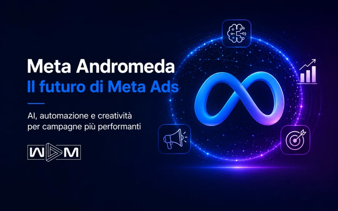 Meta Andromeda: cos’è, come funziona e come cambia le campagne Meta Ads
